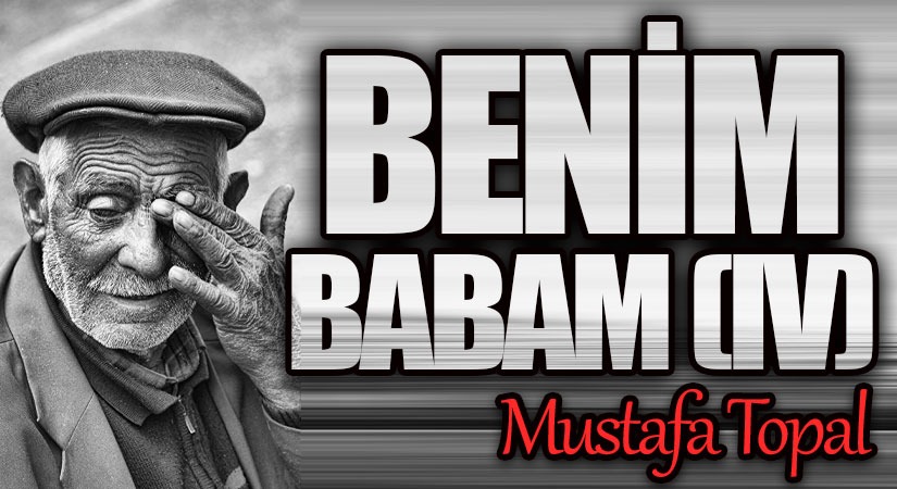 BENİM BABAM (IV)