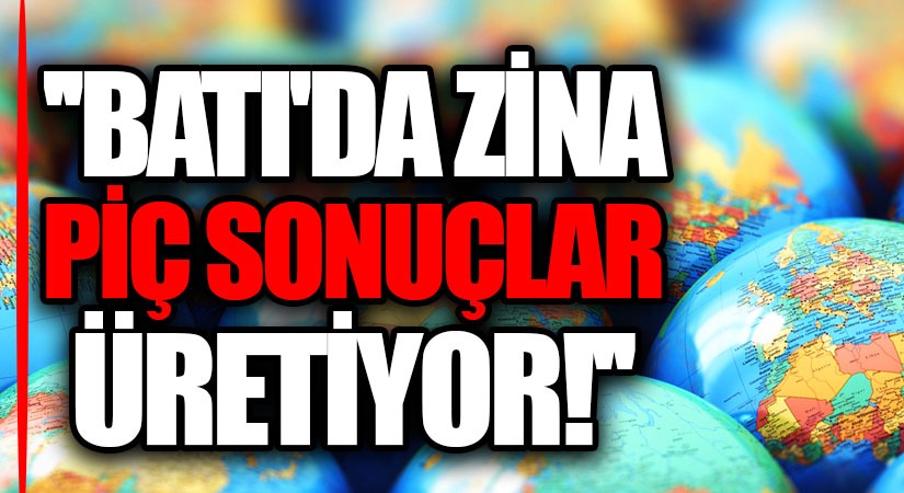 Batı’da Zina Piç Sonuçlar Üretiyor
