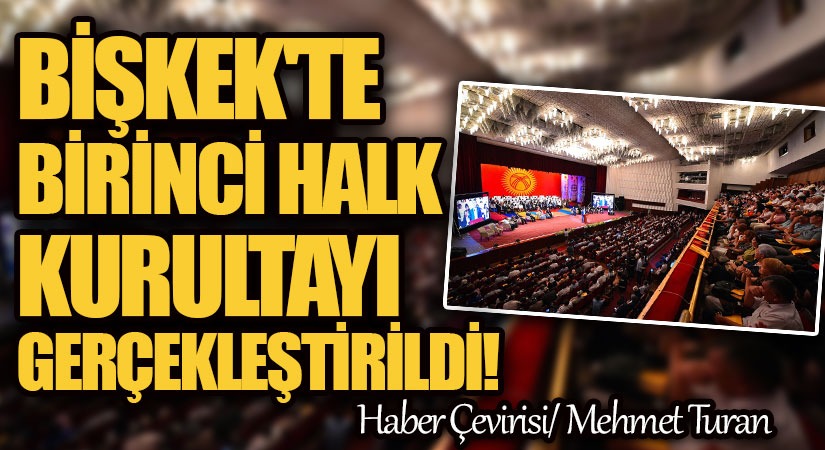 Bişkek’te Birinci Halk Kurultayı Gerçekleştirildi