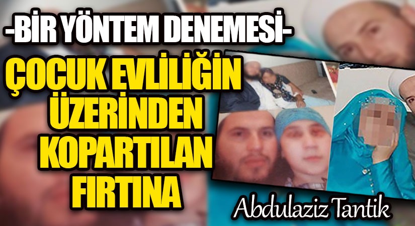 Çocuk Evliliği Üzerinden Kopartılan Fırtına…