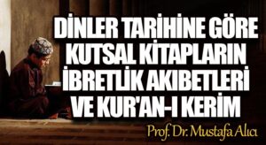 Dinler Tarihine Göre Kutsal Kitapların İbretlik Akıbetleri ve Kur’an-ı Kerim
