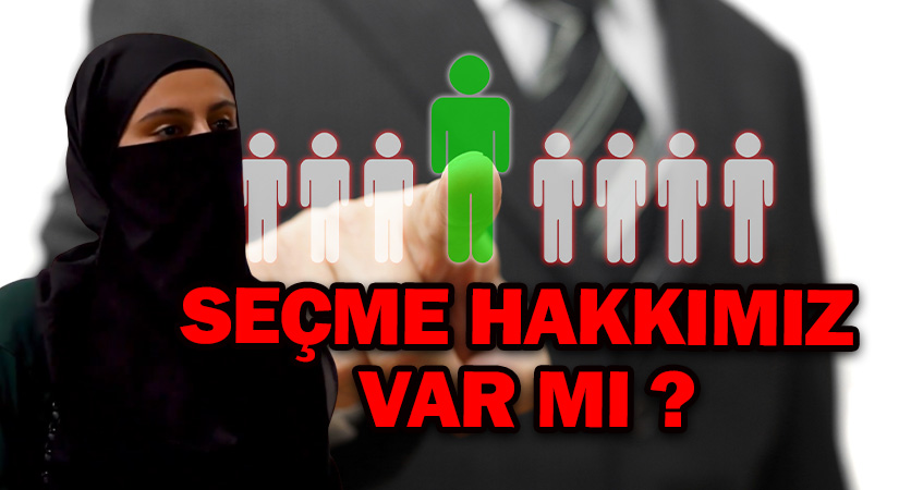 SEÇME HAKKIMIZ VAR MI ?
