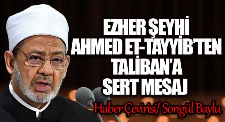 EZHER ŞEYHİ AHMED ET-TAYYİB’TEN TALİBAN’A SERT MESAJ
