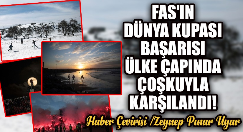 Fas’ın Dünya Kupası Başarısı Ülke Çapında Coşkuyla Karşılandı