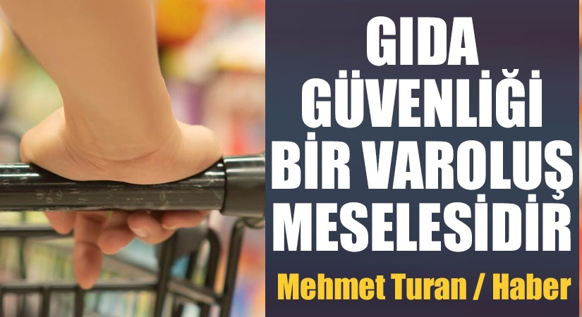 Gıda Güvenliği Bir Varoluş Meselesidir