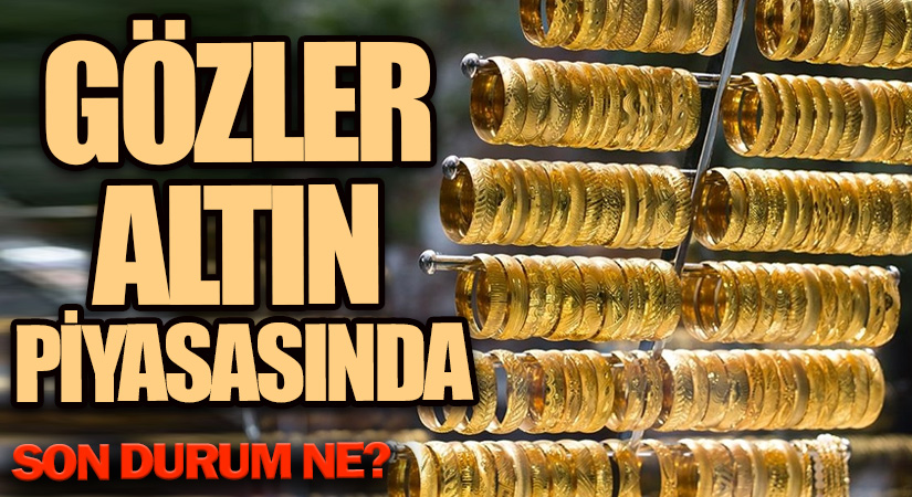 Gözler Altın Piyasasında! Son Durum Ne?