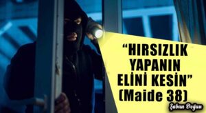 “HIRSIZLIK YAPANIN ELİNİ KESİN” (Maide 38)