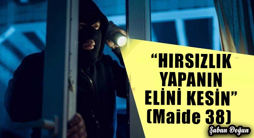 “HIRSIZLIK YAPANIN ELİNİ KESİN” (Maide 38)