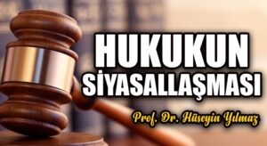 HUKUKUN SİYASALLAŞMASI