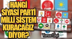 Hangi Siyasi Parti Milli Sistem Kuracağız Diyor?