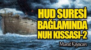 Hûd Suresi Bağlamında Nuh Kıssası -2-