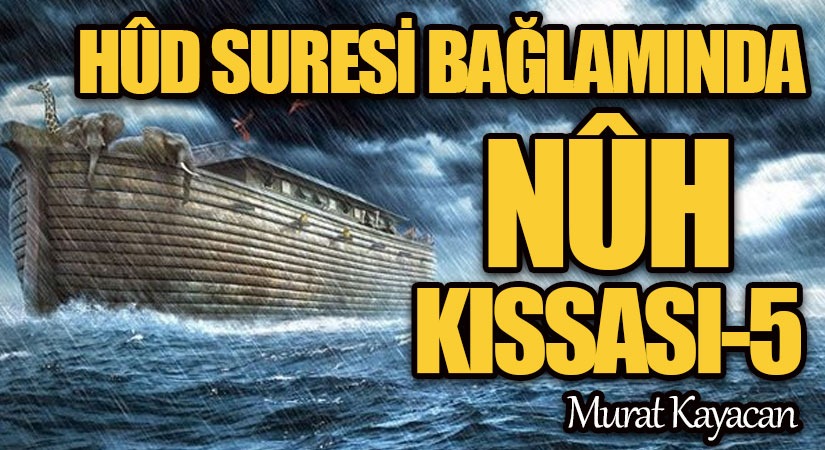 Hûd Suresi Bağlamında Nuh Kıssası -5-