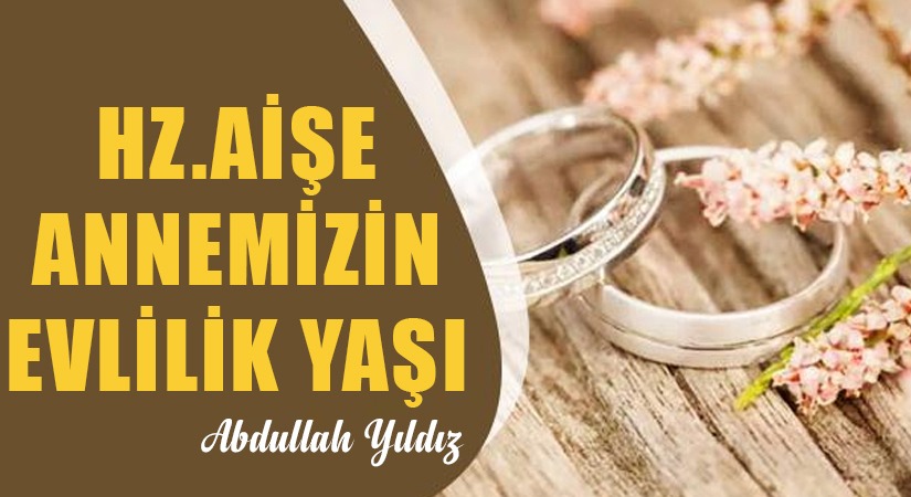 Hz. Aişe Annemizin Evlilik Yaşı
