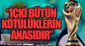 “İÇKİ BÜTÜN KÖTÜLÜKLERİN ANASIDIR”