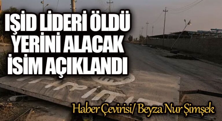 IŞİD Lideri Öldü, Yerini Alacak İsim Açıklandı