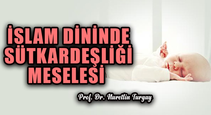 İSLAM DİNİNDE SÜTKARDEŞLİĞİ MESELESİ 