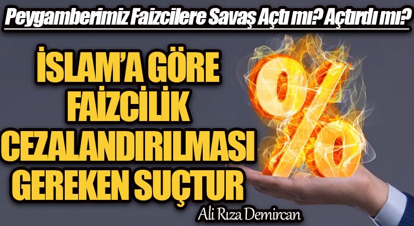 İSLAM’A GÖRE FAİZCİLİK CEZALANDIRILMASI GEREKEN SUÇTUR