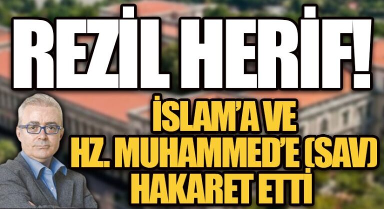 İSLAM’A VE HZ. MUHAMMED’E (SAV) HAKARET ETTİ