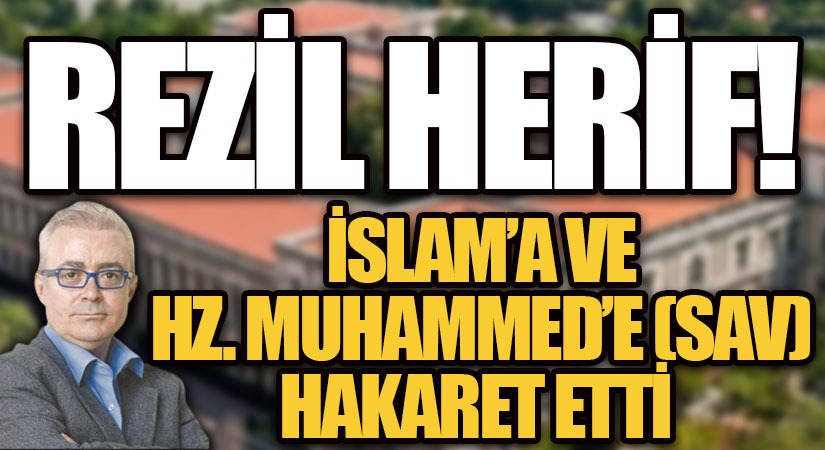 İSLAM’A VE HZ. MUHAMMED’E (SAV) HAKARET ETTİ