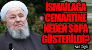 İsmailağa Cematine Neden Sopa Gösterildi?