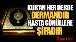 KUR’AN HER DERDE DERMANDIR HASTA GÖNÜLLERE ŞİFADIR