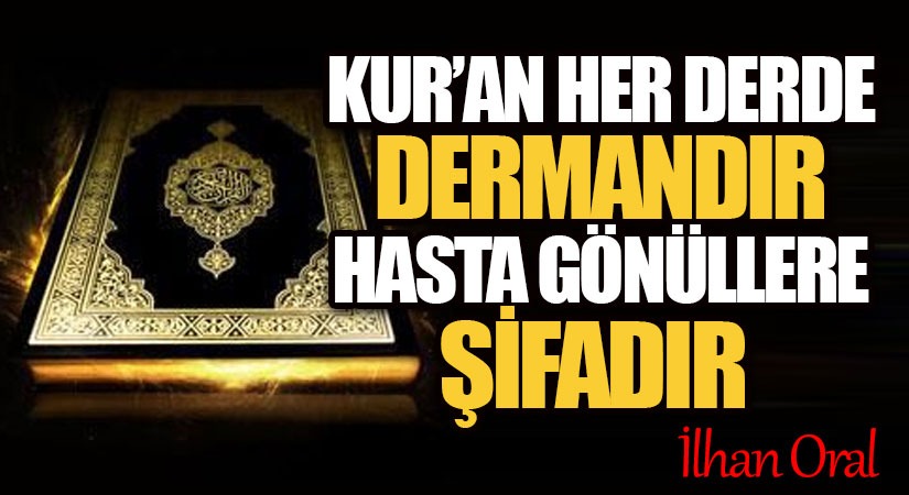 KUR’AN HER DERDE DERMANDIR HASTA GÖNÜLLERE ŞİFADIR