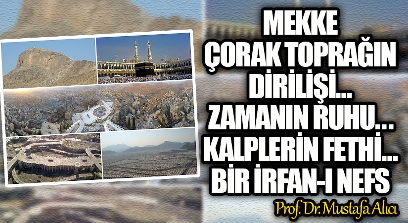 MEKKE…ÇORAK TOPRAĞIN DİRİLİŞİ…ZAMANIN RUHU.. KALPLERİN FETHİ… BİR İRFAN-I NEFS