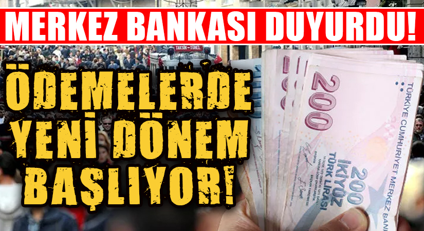 MERKEZ BANKASI DUYURDU! ÖDEMELERDE YENİ DÖNEM BAŞLIYOR! ARTIK HER ŞEY DAHA KOLAY OLACAK