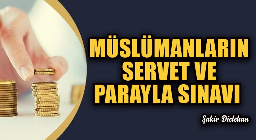 MÜSLÜMANLARIN SERVET VE PARAYLA SINAVI