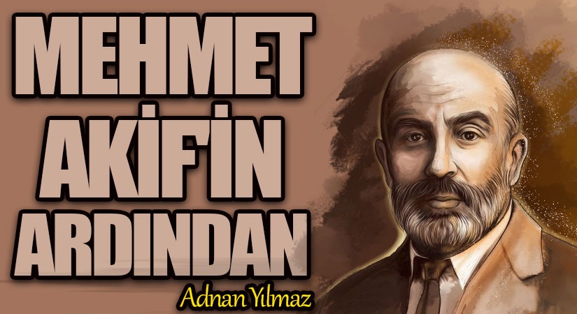 Mehmet Akif’in Ardından..