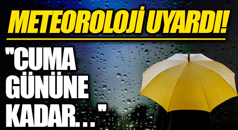 Meteorolojiden Uyarı! Yağışlar Cumaya Kadar Sürecek