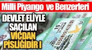 Milli Piyango ve Benzerleri Devlet Eliyle Saçılan Vicdan Pisliğidir I