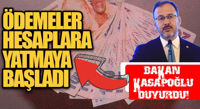 BAKAN KASAPOĞLU DUYURDU! ÖDEMELER HESAPLARA YATMAYA BAŞLADI