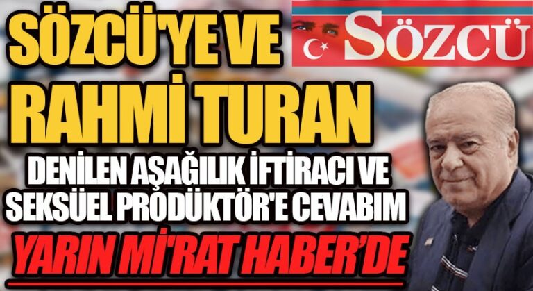 SÖZCÜ’YE VE RAHMİ TURAN DENİLEN AŞAĞILIK İFTİRACI VE SEKSÜEL PRODÜKTÖR’E CEVABIM YARIN