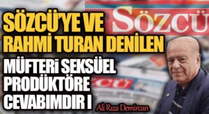 SÖZCÜ’YE ve RAHMİ TURAN DENİLEN MÜFTERİ SEKSÜEL PRODÜKTÖRE CEVABIMDIR I