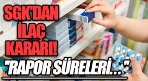 Sosyal Güvenlik Kurumu (SGK) Tarafından Rapor Sürelerine İlişkin Açıklama Geldi