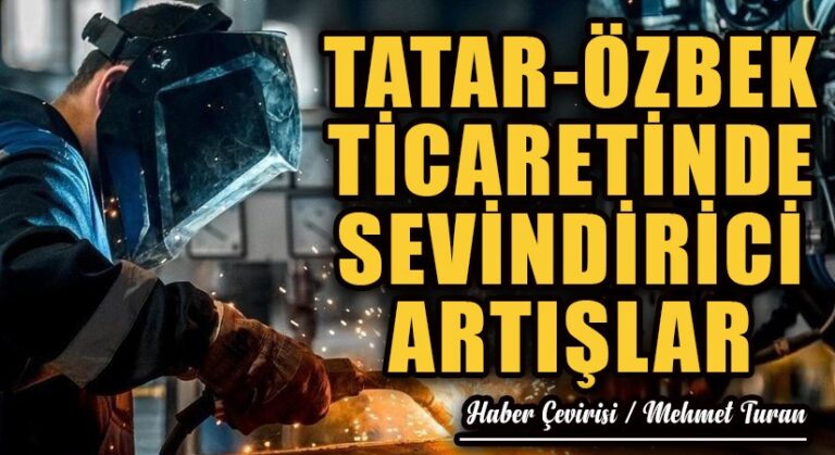 Tatar-Özbek Ticaretinde Sevindirici Artışlar