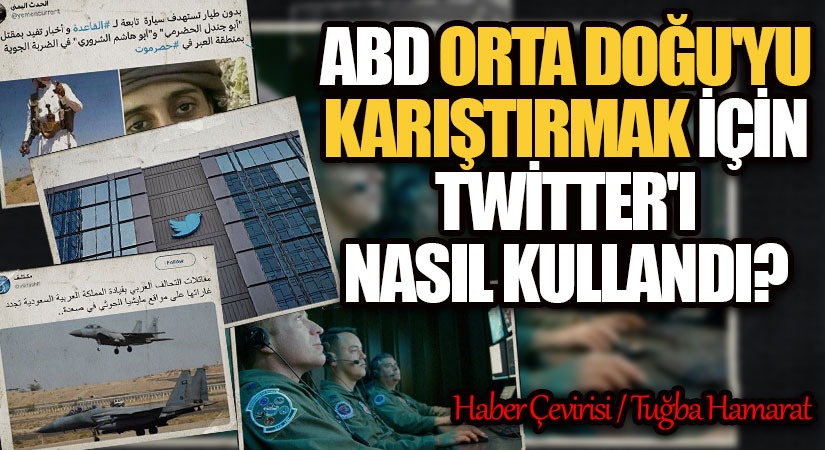 Twitter, ABD’nin Orta Doğu’daki Propagandasını Güçlendirmesine Gizlice Yardım Ediyor