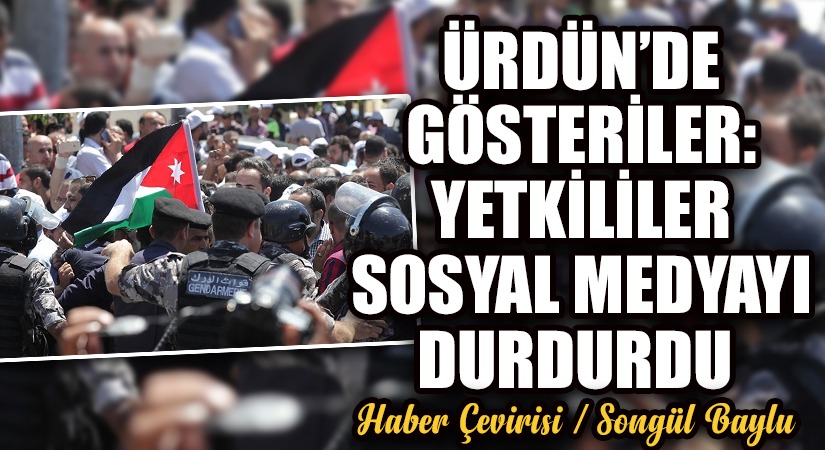 ÜRDÜN’DE GÖSTERİLER: YETKİLİLER SOSYAL MEDYAYI DURDURDU