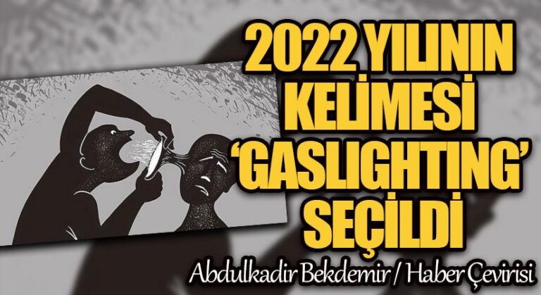 2022 YILININ KELİMESİ ‘GASLIGHTING’ SEÇİLDİ