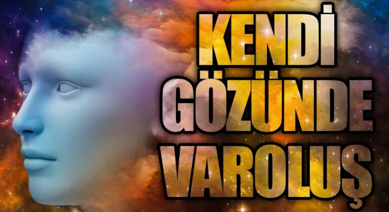 KENDİ GÖZÜNDE VAROLUŞ