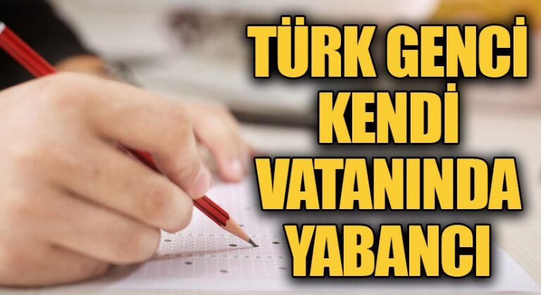 TÜRK GENCİ KENDİ VATANINDA YABANCI