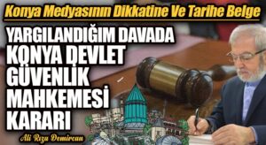 YARGILANDIĞIM DAVADA KONYA DEVLET GÜVENLİK MAHKEMESİ KARARI