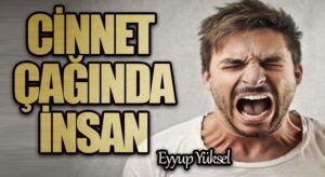 CİNNET ÇAĞINDA İNSAN