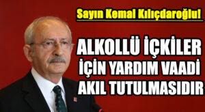 ALKOLLÜ İÇKİLER İÇİN YARDIM VAADİ AKIL TUTULMASIDIR