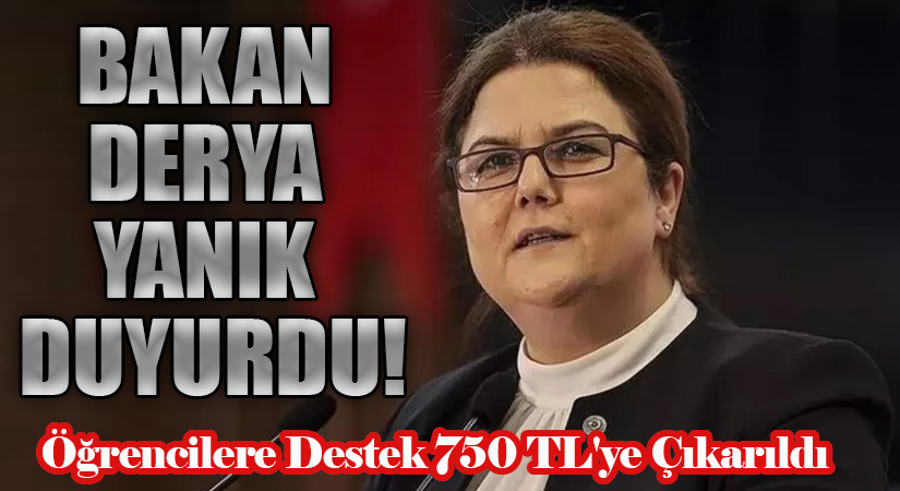 Bakan Derya Yanık Açıkladı! Öğrencilere Verilen Destek 750 TL’yi Bulacak