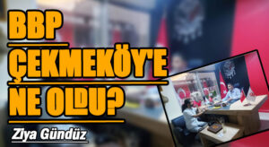 BBP Çekmeköy’e Ne Oldu?