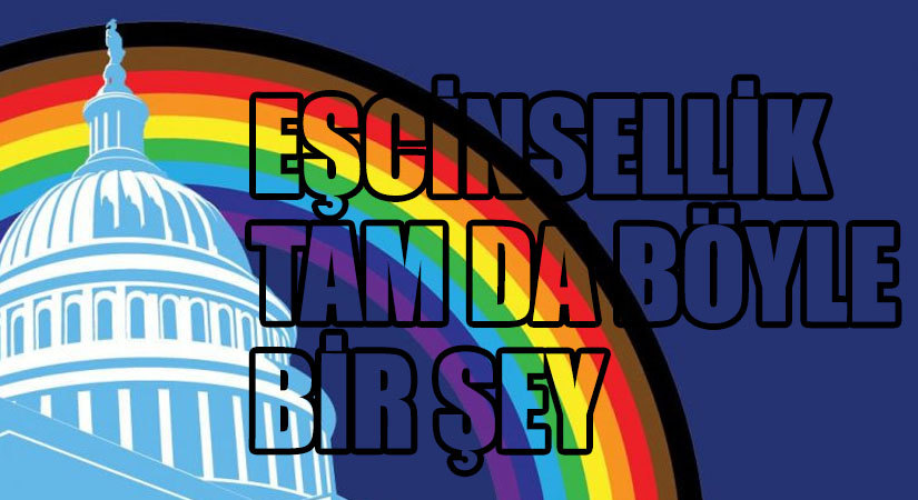 EŞCİNSELLİK TAM DA BÖYLE BİR ŞEY