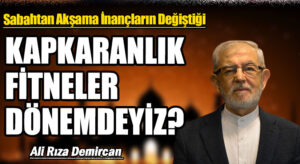 KAPKARANLIK FİTNELER DÖNEMİNDEYİZ?