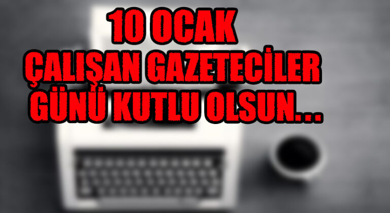 10 Ocak Çalışan Gazeteciler Günü Kutlu Olsun